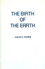 The Birth of the Earth A Wanderlied Through Space Time and the Human Imagination