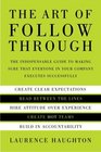 The Art of Follow Through  The Indispensible Guide to Making Sure That Everyone in Your Company Executes Successfully