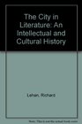 The City in Literature An Intellectual and Cultural History