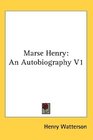 Marse Henry An Autobiography V1