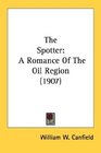 The Spotter A Romance Of The Oil Region