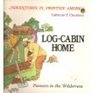Log-Cabin Home: Pioneers in the Wilderness (Chambers, Catherine E. Adventures in Frontier America.)