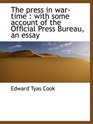 The press in wartime  with some account of the Official Press Bureau an essay