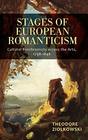 Stages of European Romanticism Cultural Synchronicity Across the Arts 17981848