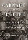 Carnage and Culture Landmark Battles in the Rise of Western Power