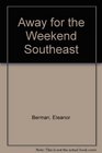 Away For The Weekend (r): Southeast Great Getaways : for Every Season of the Year in Alabama, Georgia, North Carolina, South Carolina , and Tennessee (Away for the Weekend)