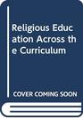 Religious Education Across the Curriculum