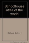 Schoolhouse atlas of the world