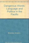 Dangerous Words Language and Politics in the Pacific