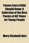 Poems Every Child Should Know A Selection of the Best Poems of All Times for Young People