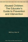 Abused Children The Educator's Guide to Prevention and Intervention