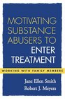 Motivating Substance Abusers to Enter Treatment  Working with Family Members