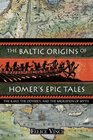 The Baltic Origins of Homer's Epic Tales The iIliad/i the iOdyssey/i and the Migration of Myth