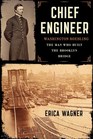 Chief Engineer Washington Roebling The Man Who Built the Brooklyn Bridge