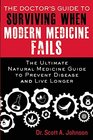 The Doctors Guide to Surviving When Modern Medicine Fails The Ultimate Natural Medicine Guide to Preventing Disease and Living Longer