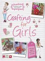 Crafting for Girls 35 Easy Projects You'll Love to Make