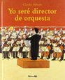 Yo Sere Director De Orquesta/ I Will Be the Orchestra Director