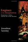 Engines of the Imagination Renaissance Culture and the Rise of the Machine