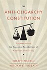 The AntiOligarchy Constitution Reconstructing the Economic Foundations of American Democracy