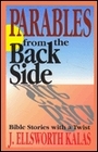 Parables from the Back Side Bible Stories With a Twist