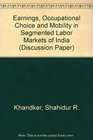 Earnings Occupational Choice and Mobility in Segmented Labor Markets of India