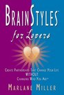 Brainstyles for Lovers Create Partnerships That Change Your Life Without Changing Who You Are