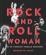 Rock-and-Roll Woman: The 50 Fiercest Female Rockers