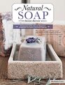 Natural Soap Second Edition Techniques  Recipes for Beautiful Handcrafted Soaps Lotions  Balms