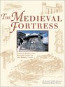 The Medieval Fortress Castles Forts and Walled Cities of the Middle Ages