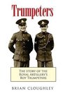 Trumpeters The Story of the Royal Artillery's Boy Trumpeters