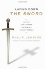 Laying Down the Sword Why We Can't Ignore the Bible's Violent Verses