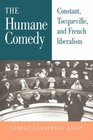 The Humane Comedy Constant Tocqueville and French Liberalism