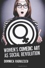 Women's Comedic Art as Social Revolution Five Performers and the Lessons of Their Subversive Humor