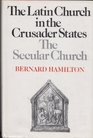 The Latin Church in the Crusader States The Secular Church
