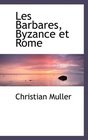 Les Barbares Byzance et Rome