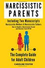 Narcissistic Parents. The Complete Guide for Adult Children, Including 2 Manuscripts: Narcissistic Mothers & Narcissistic Fathers. How to Handle a Narcissistic Parent and Recover from CPTSD