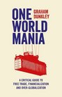 One World Mania A Critical Guide to Free Trade Financialization and OverGlobalization