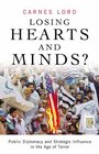Losing Hearts and Minds Public Diplomacy and Strategic Influence in the Age of Terror