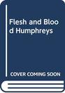 Flesh and Blood Humphreys