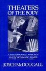 Theaters of the Body A Psychoanalytic Approach to Psychosomatic Illness