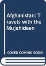Afghanistan Travels with the Mujahideen