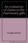 An evaluation of claims to the charismatic gifts (Baker Biblical monograph)