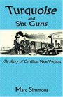 Turquois and SixGuns The Story of Cerrillos New Mexico