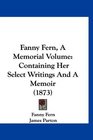 Fanny Fern A Memorial Volume Containing Her Select Writings And A Memoir