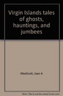 Virgin Islands tales of ghosts hauntings and jumbees