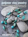 Polymer Clay Jewelry 35 stepbystep projects for beautiful beads and jewelry