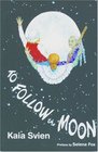To Follow the Moon