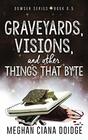 Graveyards Visions and Other Things that Byte