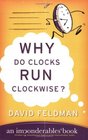 Why Do Clocks Run Clockwise  An Imponderables Book