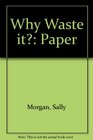 Why Waste it Paper